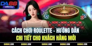 Cách Chơi Roulette - Hướng Dẫn Chi Tiết Cho Khách Hàng Mới 21 Cách Chơi Roulette - Hướng Dẫn Chi Tiết Cho Khách Hàng Mới