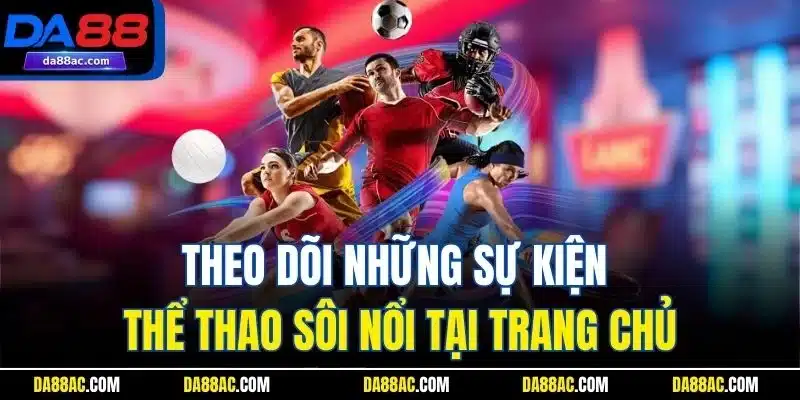 Trang Chủ 39 Theo dõi những sự kiện thể thao sôi nổi tại trang chủ